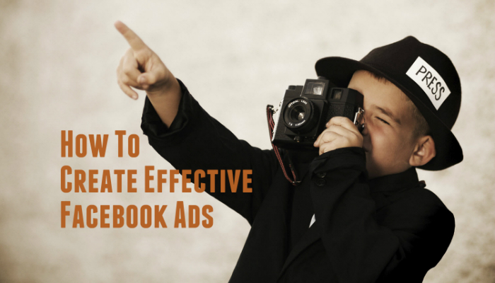How To Create Effective Facebook Ads