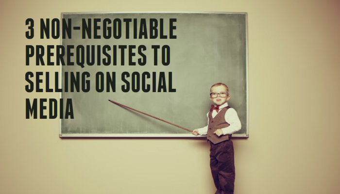 3 Non-Negotiable Prerequisites to Selling on Social Media