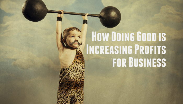 How Doing Good is Increasing Profits for Business 