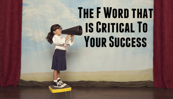 The F Word that is Critical To Your Success