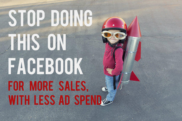 stop-doing-this-on-facebook-for-more-sales-with-less-ad-spend