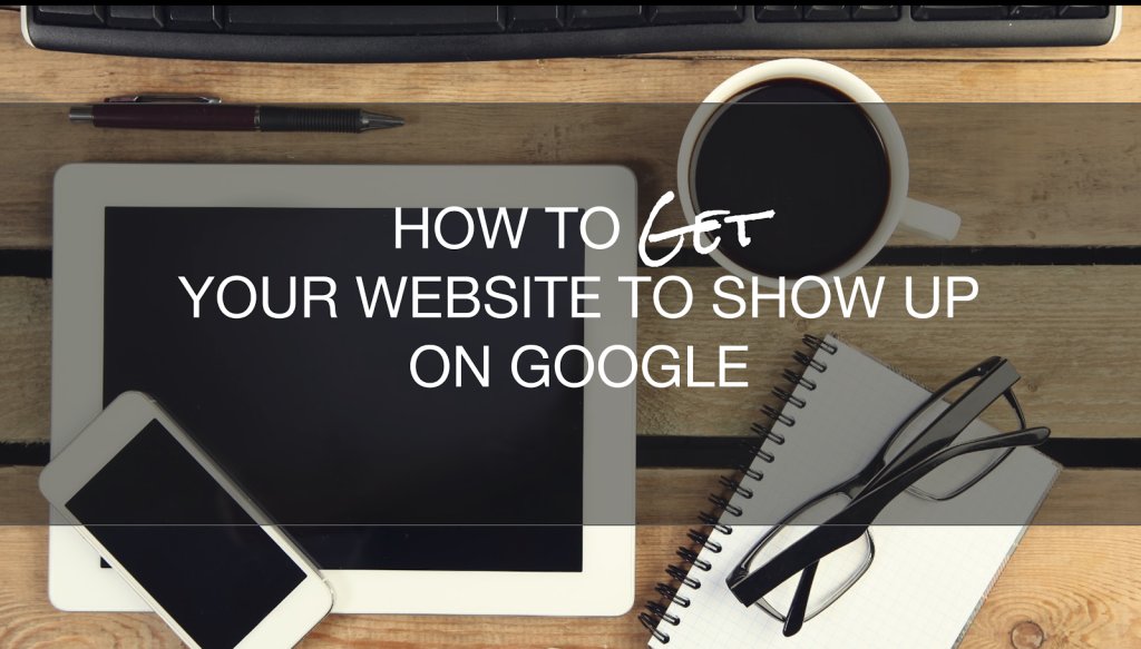How to get your website to show up on google